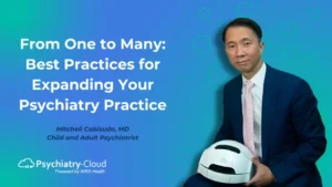 From One to Many: Best Practices for Expanding Your Psychiatry Practice
